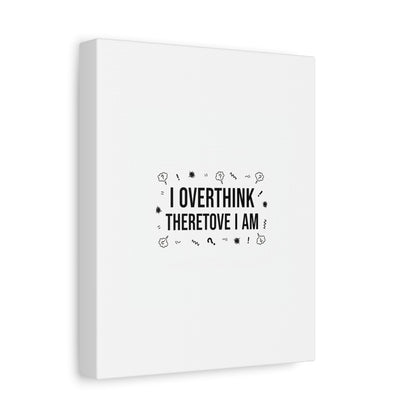 I Overthink Therefore I Am Canvas | Sarcastic Quote, Self-Deprecating Humor