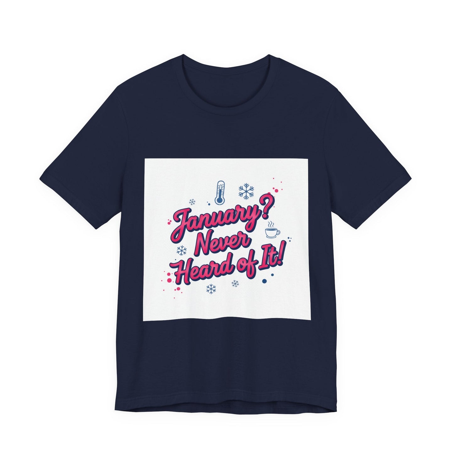 "January? Never Heard of It!" T‑Shirt | January meme shirt, January slump humor