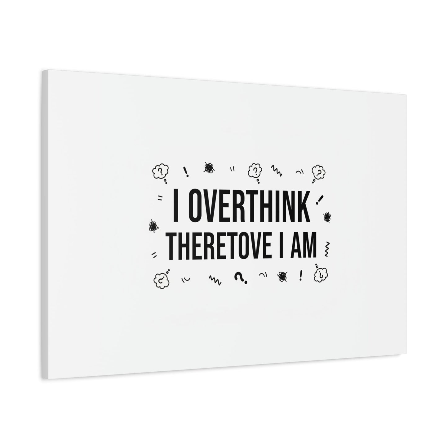 I Overthink Therefore I Am Canvas | Sarcastic Quote, Self-Deprecating Humor