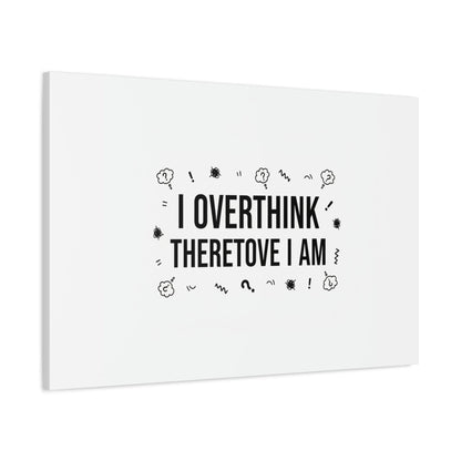 I Overthink Therefore I Am Canvas | Sarcastic Quote, Self-Deprecating Humor