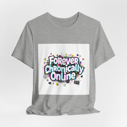 Forever Chronically Online Tee | meme shirt, brainrot, internet slang