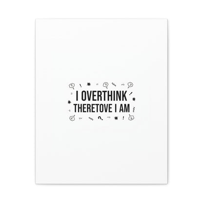 I Overthink Therefore I Am Canvas | Sarcastic Quote, Self-Deprecating Humor