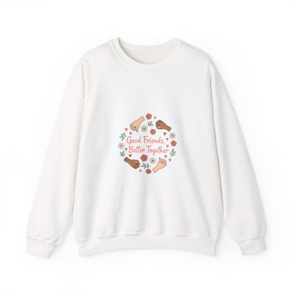 Good Friends Better Together Crewneck Sweatshirt | friendship Valentine, platonic love