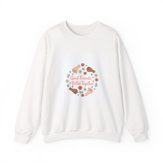 Good Friends Better Together Crewneck Sweatshirt | friendship Valentine, platonic love