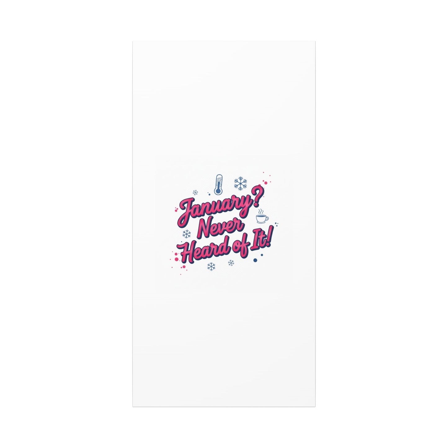 January? Never Heard of It! Canvas, January meme wall art | January slump humor