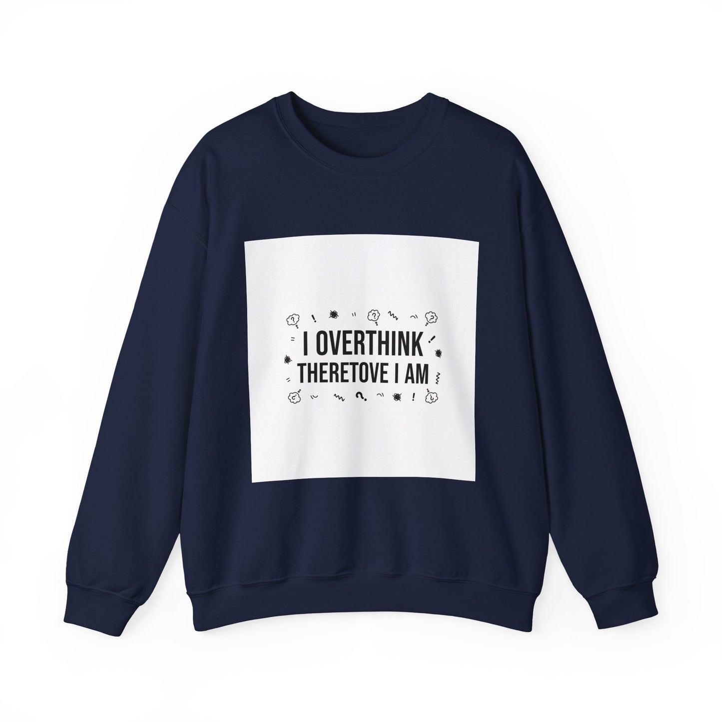 I Overthink Therefore I Am Sweatshirt | Sarcastic Quote, Self-Deprecating Humor