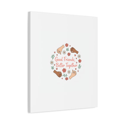 Good Friends Better Together Canvas | Friendship Valentine, Platonic Love