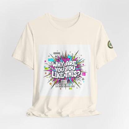 Why Are You Like This? Tee | meme shirt, brainrot, chronically online