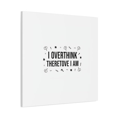 I Overthink Therefore I Am Canvas | Sarcastic Quote, Self-Deprecating Humor