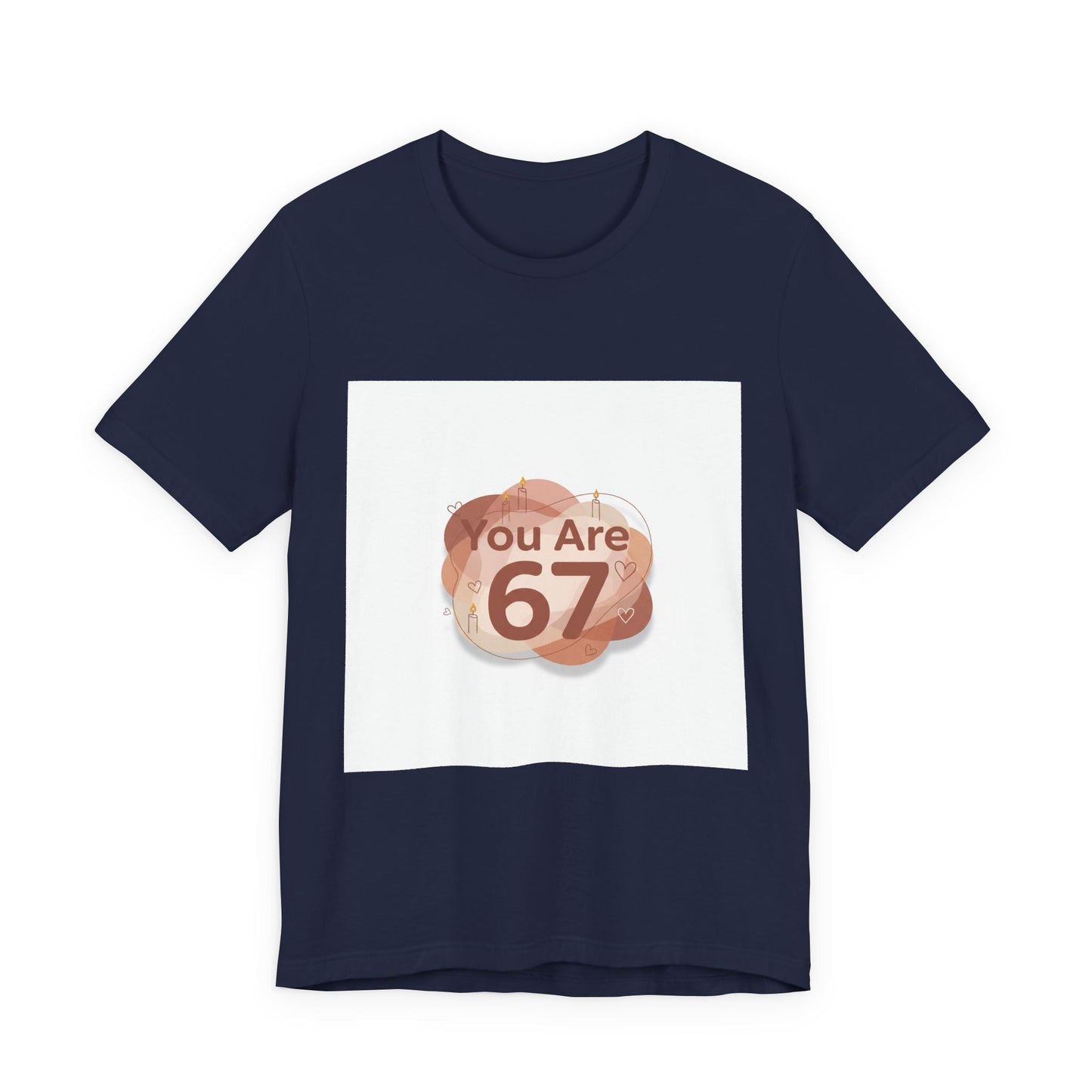You Are 67 Tee | Self Love Valentine, Treat Yourself Shirt