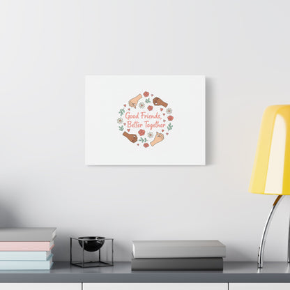 Good Friends Better Together Canvas | Friendship Valentine, Platonic Love