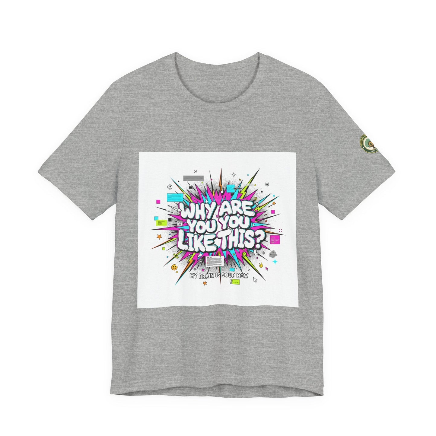Why Are You Like This? Tee | meme shirt, brainrot, chronically online