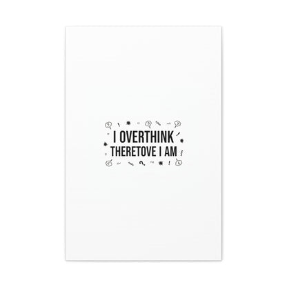 I Overthink Therefore I Am Canvas | Sarcastic Quote, Self-Deprecating Humor