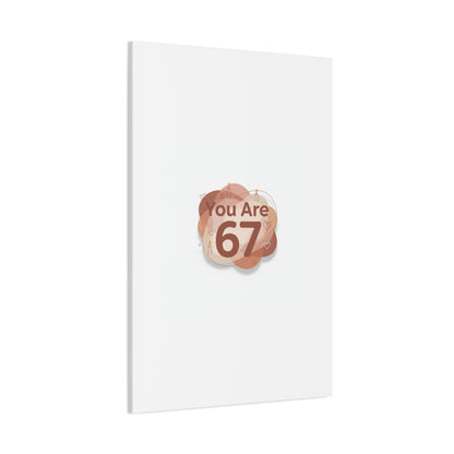 You Are 67 Canvas | Self Love Valentine wall art, Treat‑Yourself decor
