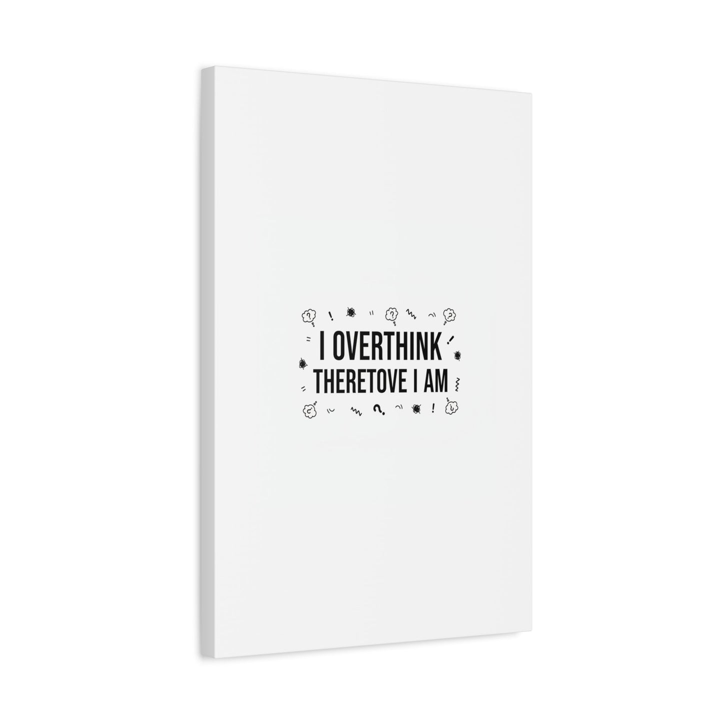 I Overthink Therefore I Am Canvas | Sarcastic Quote, Self-Deprecating Humor