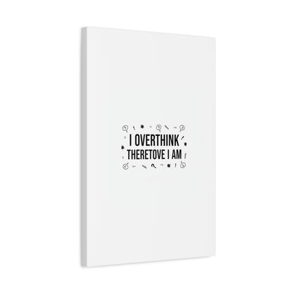 I Overthink Therefore I Am Canvas | Sarcastic Quote, Self-Deprecating Humor