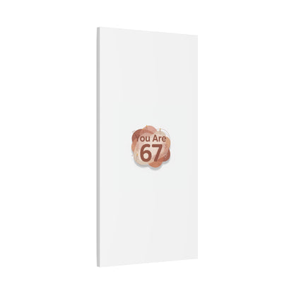 You Are 67 Canvas | Self Love Valentine wall art, Treat‑Yourself decor
