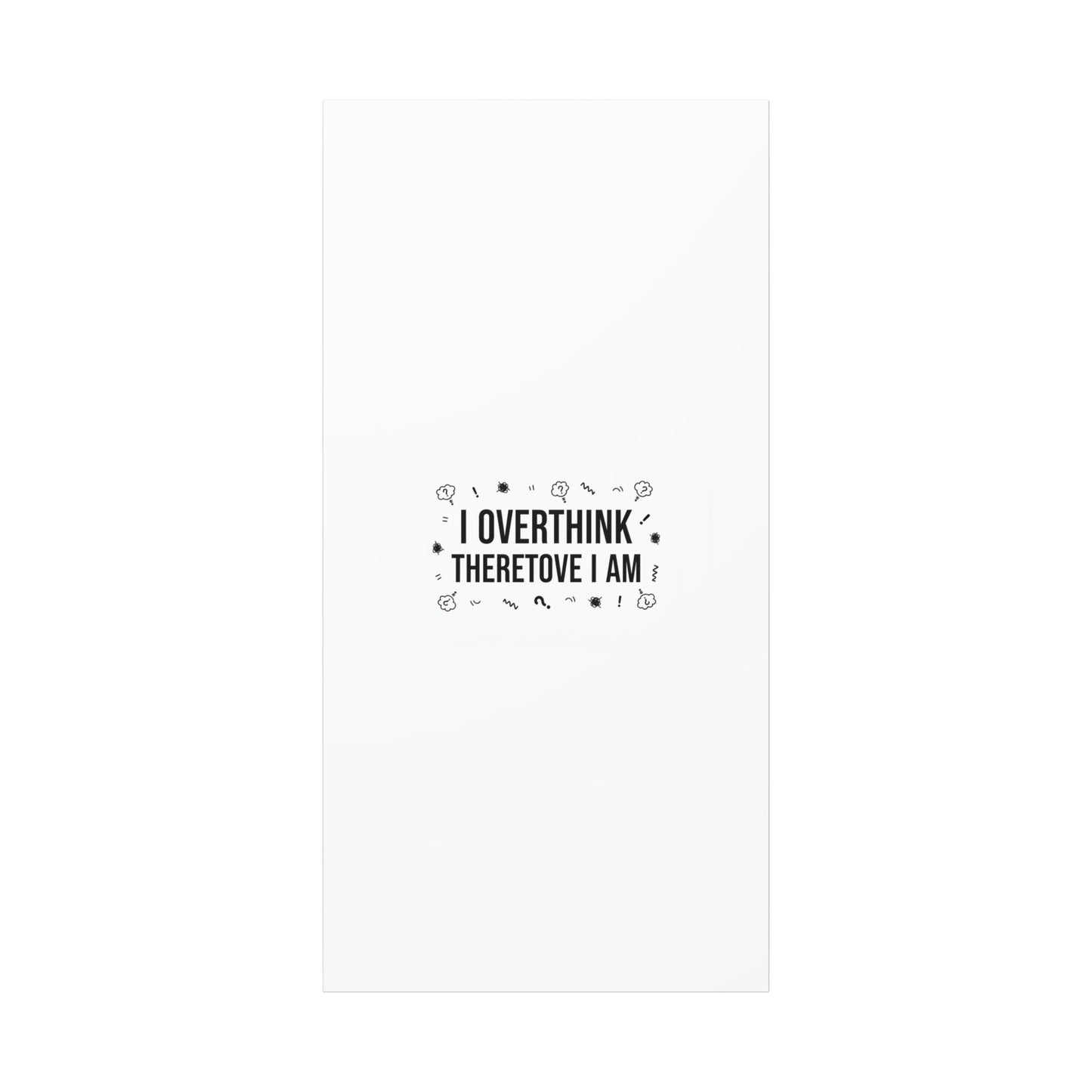 I Overthink Therefore I Am Canvas | Sarcastic Quote, Self-Deprecating Humor
