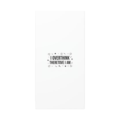 I Overthink Therefore I Am Canvas | Sarcastic Quote, Self-Deprecating Humor