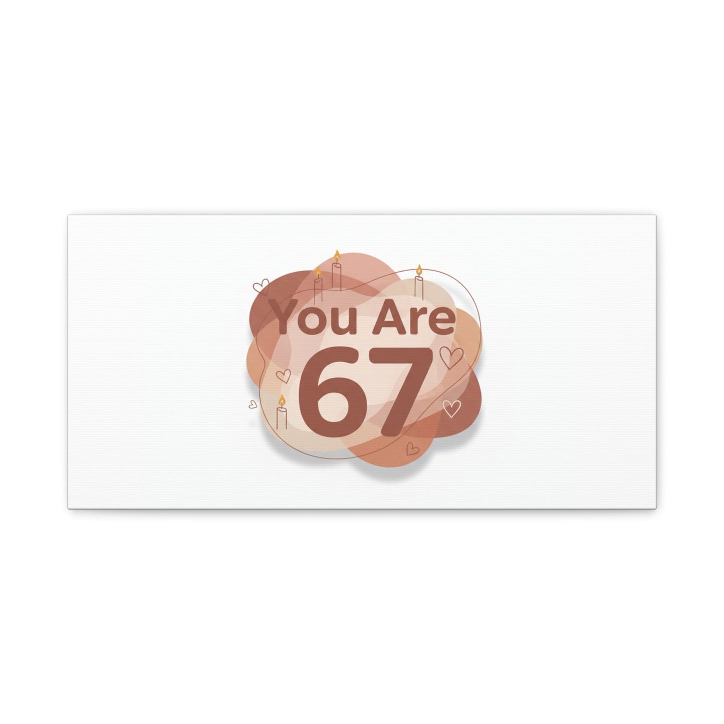 You Are 67 Canvas | Self Love Valentine wall art, Treat‑Yourself decor