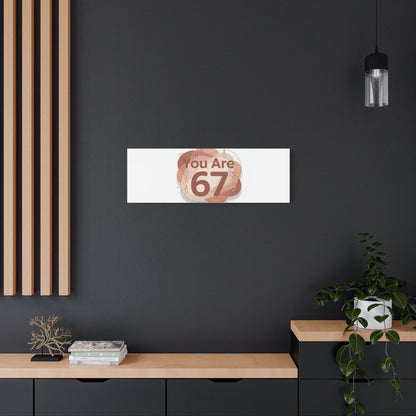 You Are 67 Canvas | Self Love Valentine wall art, Treat‑Yourself decor