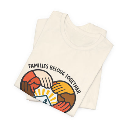 Families Belong Together T-Shirt | family unity, solidaridad, immigrant rights