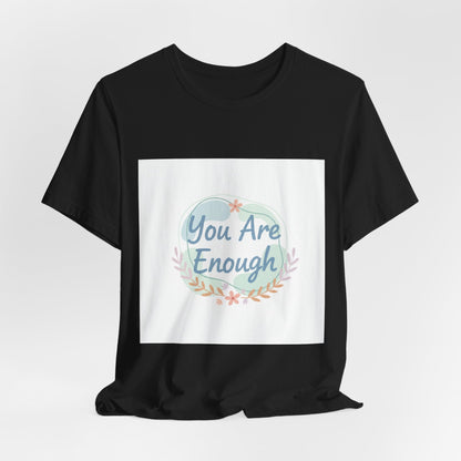 You Are Enough Tee | self care shirt, supportive quote tee
