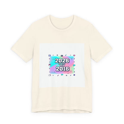 "2026 is the New 2016" T-Shirt | Y2K Nostalgia Gen Z Humor Graphic Tee
