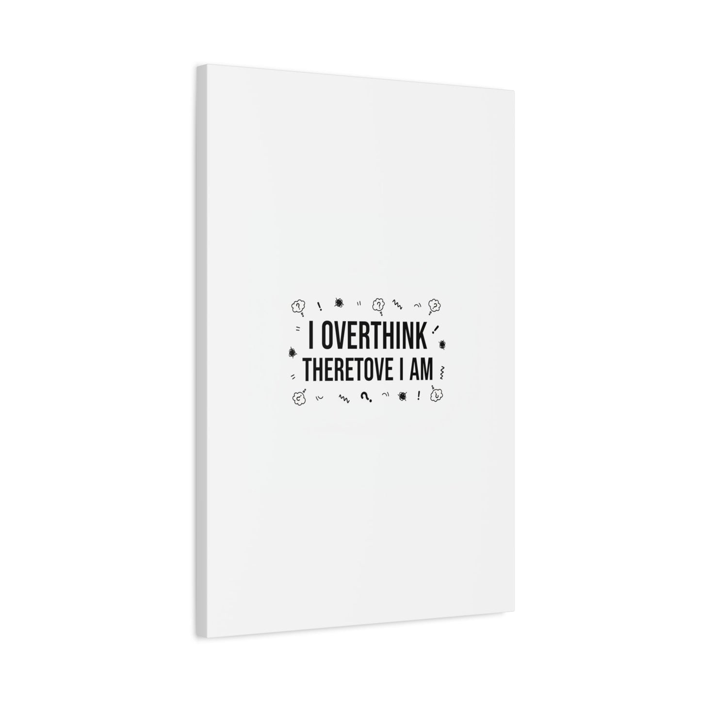 I Overthink Therefore I Am Canvas | Sarcastic Quote, Self-Deprecating Humor