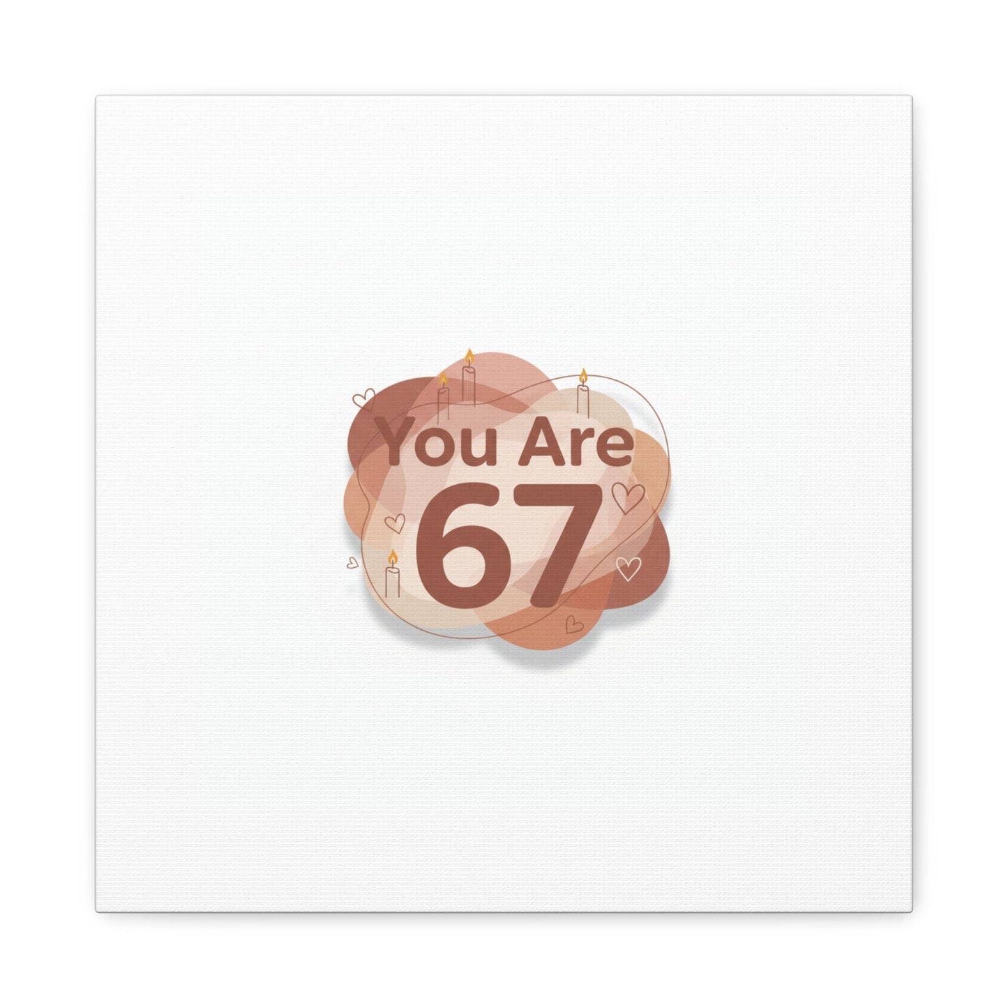 You Are 67 Canvas | Self Love Valentine wall art, Treat‑Yourself decor