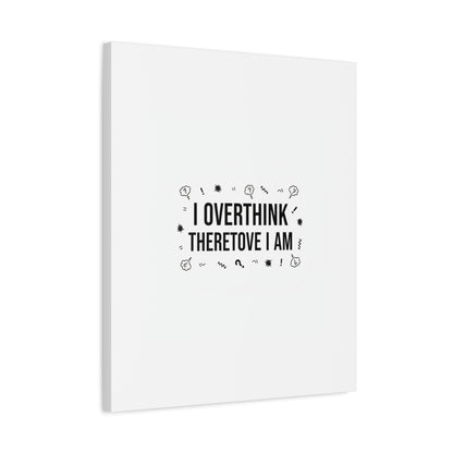 I Overthink Therefore I Am Canvas | Sarcastic Quote, Self-Deprecating Humor
