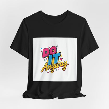 Do It Anyway Shirt | Maximalist Typography, Bold Stacked Text