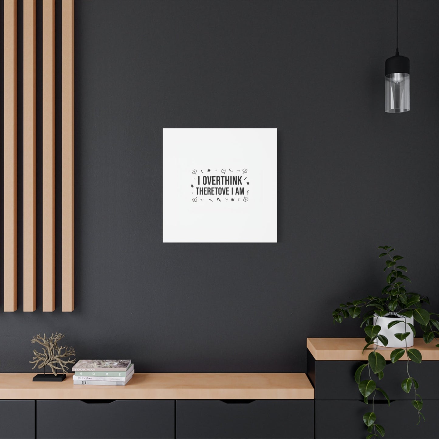I Overthink Therefore I Am Canvas | Sarcastic Quote, Self-Deprecating Humor