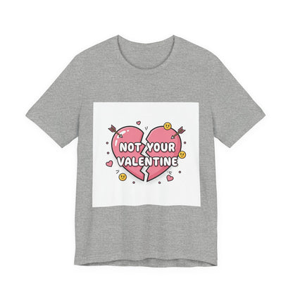 Not Your Valentine T-Shirt | ironic valentines, sarcastic hearts