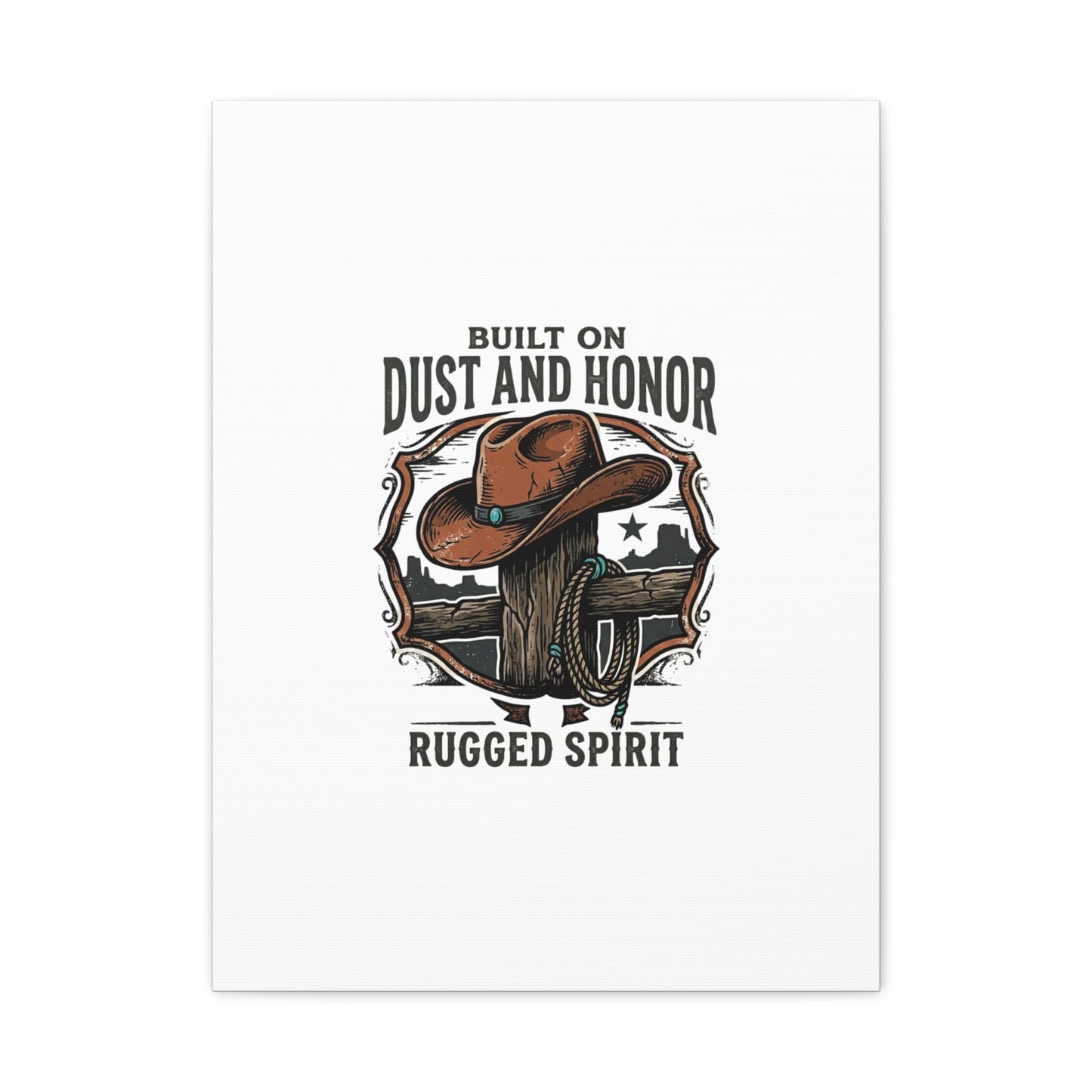 Built on Dust and Honor Canvas | Western cowboy, vintage Americana