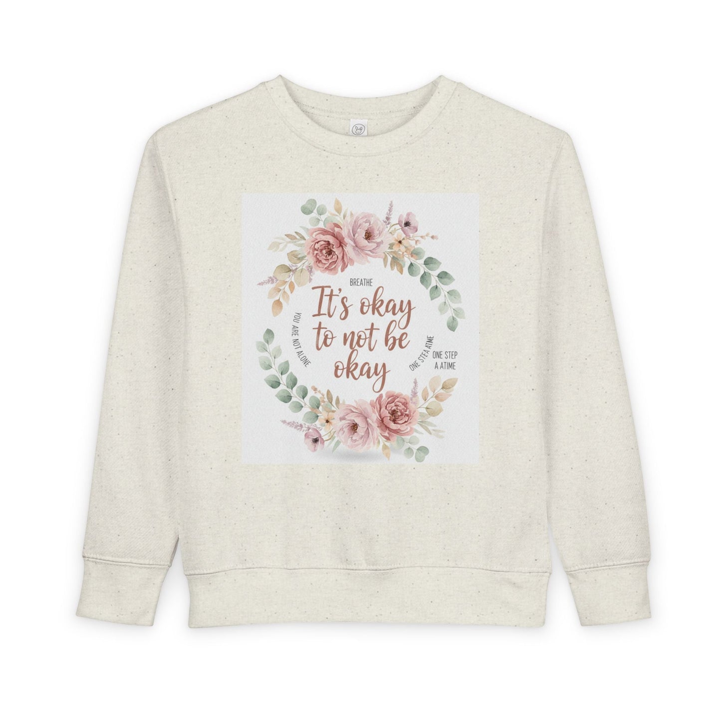 Toddler Sweatshirt — "It's Okay to Not Be Okay" Floral Comfort Crewneck