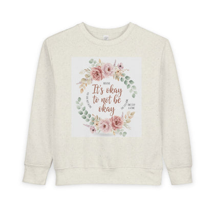 Toddler Sweatshirt — "It's Okay to Not Be Okay" Floral Comfort Crewneck