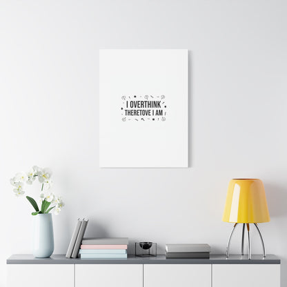 I Overthink Therefore I Am Canvas | Sarcastic Quote, Self-Deprecating Humor