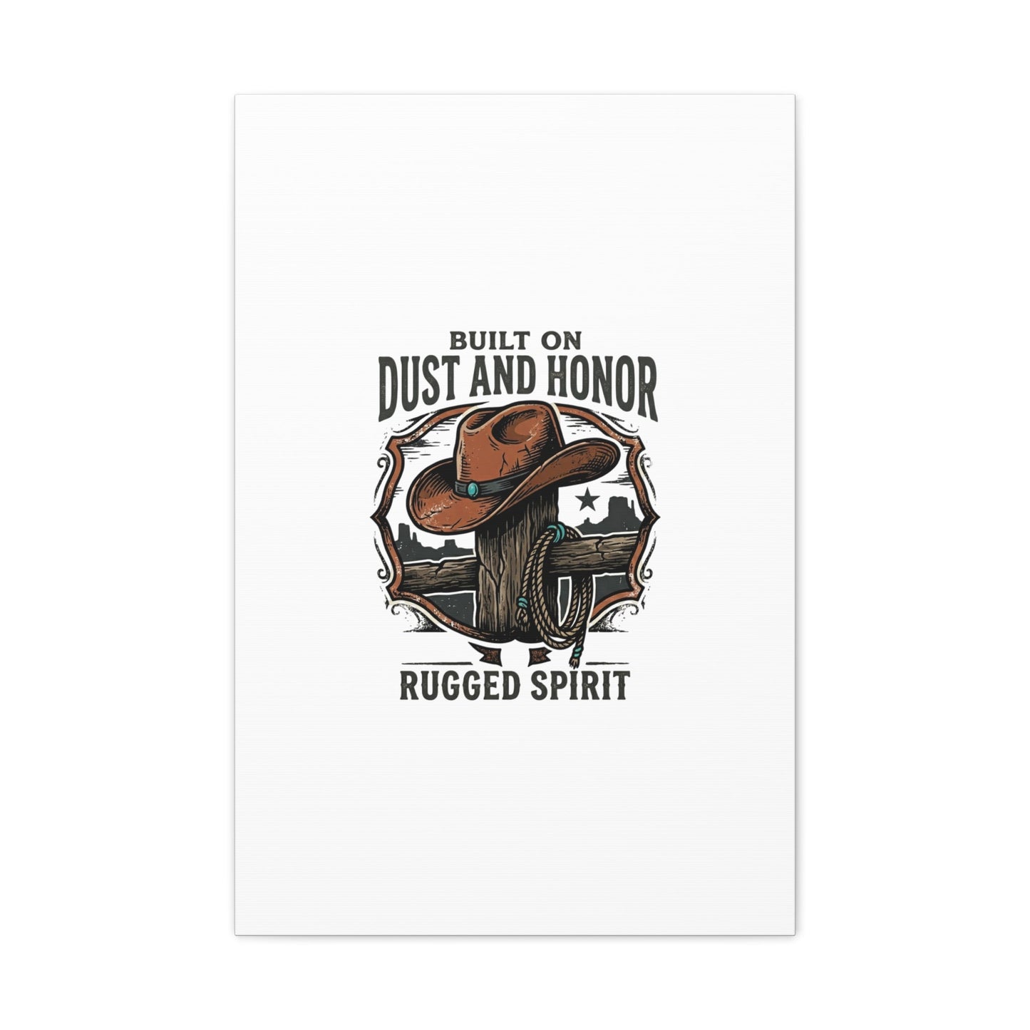 Built on Dust and Honor Canvas | Western cowboy, vintage Americana