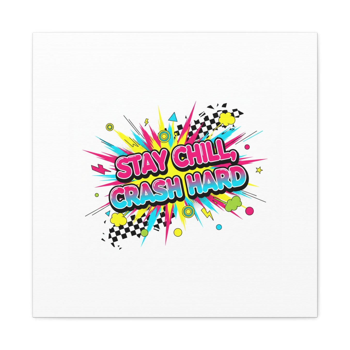 Stay Chill Crash Hard Canvas, neon graffiti crash out art | meltdown sticker style
