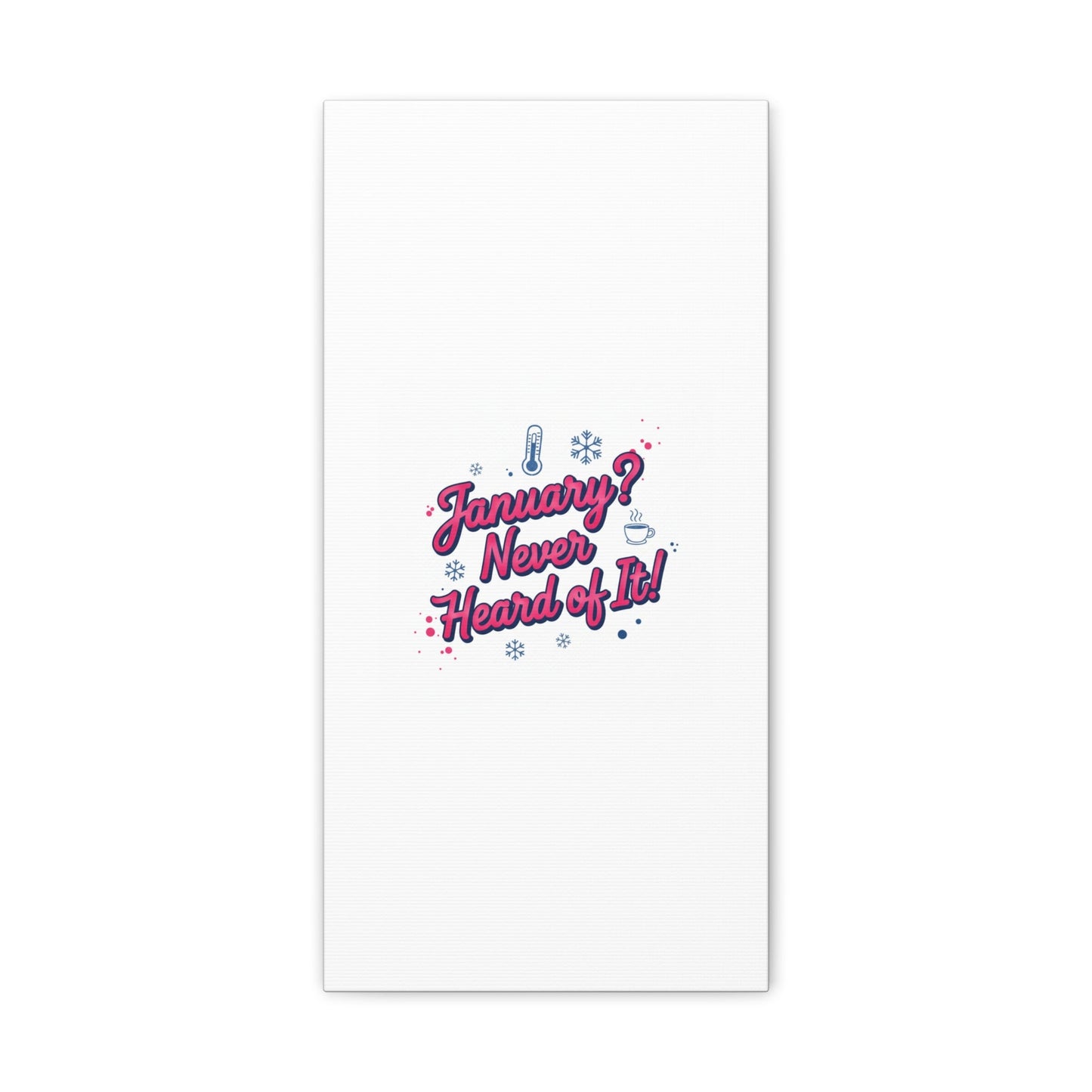 January? Never Heard of It! Canvas, January meme wall art | January slump humor