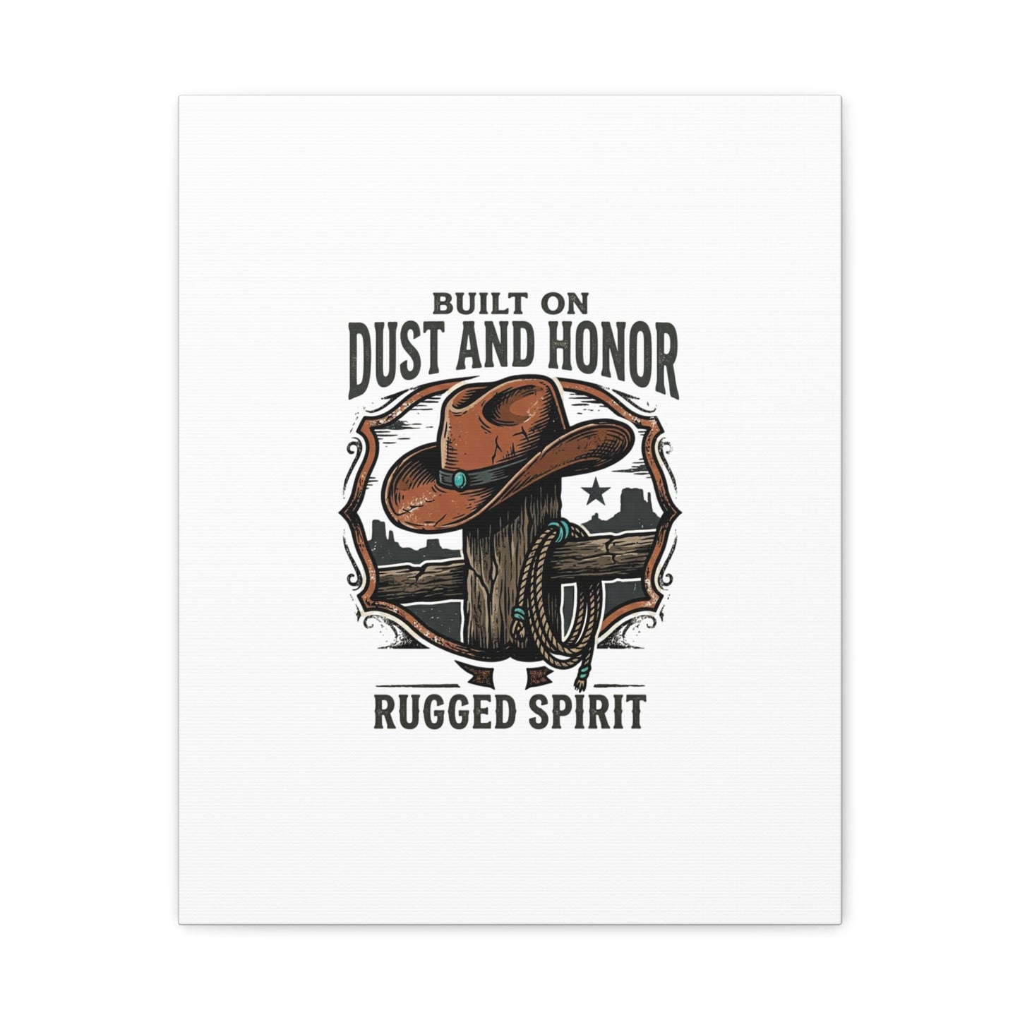 Built on Dust and Honor Canvas | Western cowboy, vintage Americana