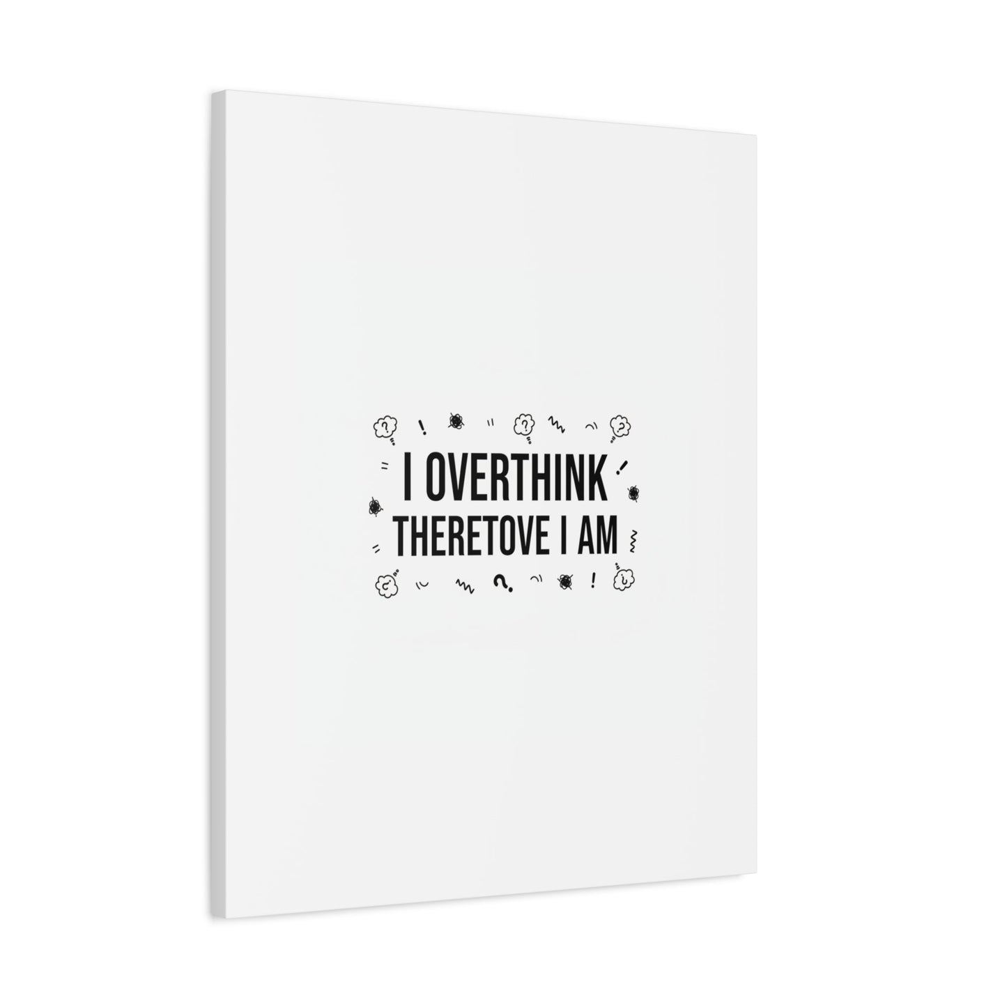 I Overthink Therefore I Am Canvas | Sarcastic Quote, Self-Deprecating Humor