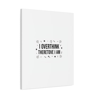 I Overthink Therefore I Am Canvas | Sarcastic Quote, Self-Deprecating Humor