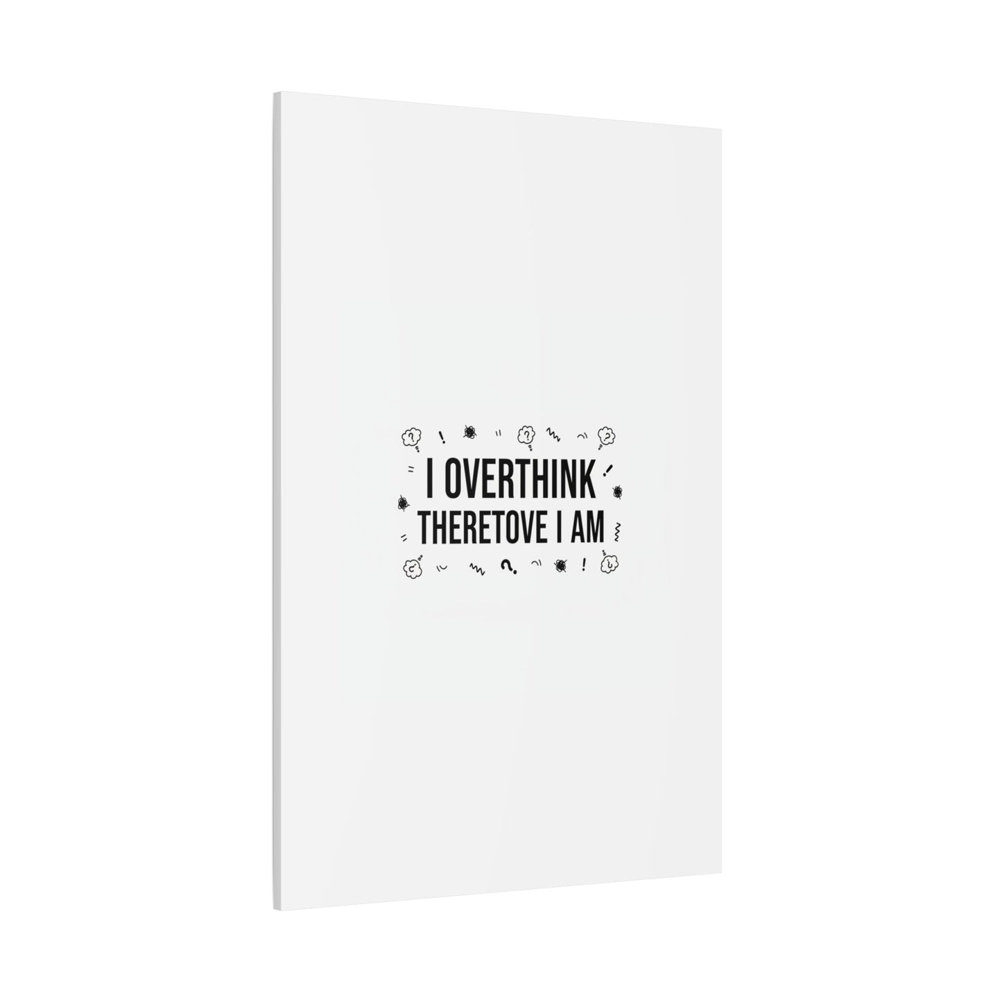 I Overthink Therefore I Am Canvas | Sarcastic Quote, Self-Deprecating Humor