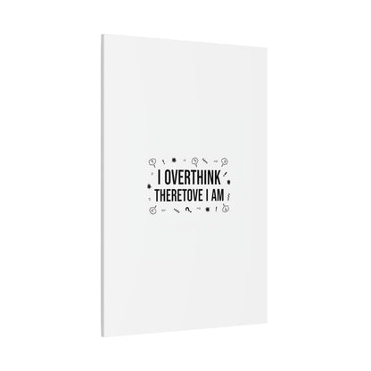 I Overthink Therefore I Am Canvas | Sarcastic Quote, Self-Deprecating Humor