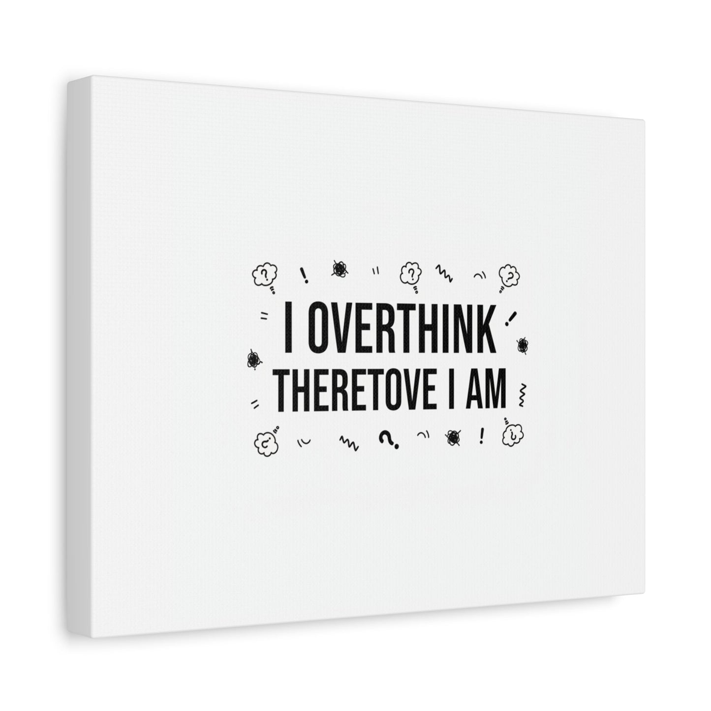 I Overthink Therefore I Am Canvas | Sarcastic Quote, Self-Deprecating Humor
