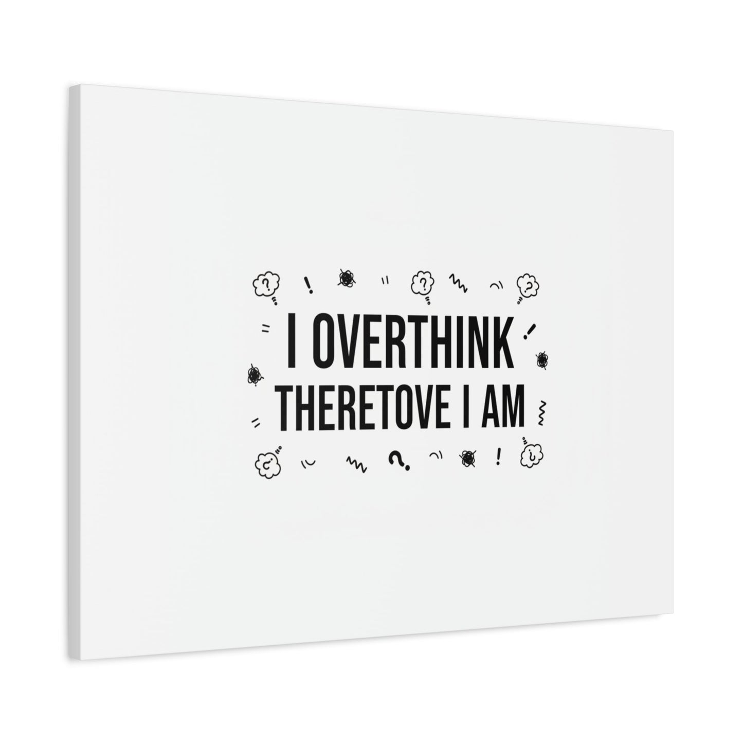 I Overthink Therefore I Am Canvas | Sarcastic Quote, Self-Deprecating Humor