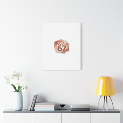 You Are 67 Canvas | Self Love Valentine wall art, Treat‑Yourself decor