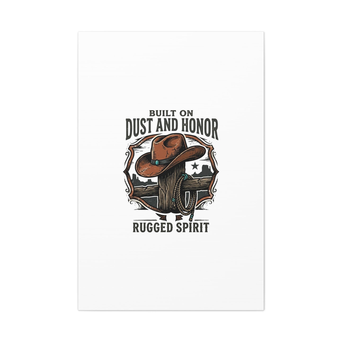 Built on Dust and Honor Canvas | Western cowboy, vintage Americana